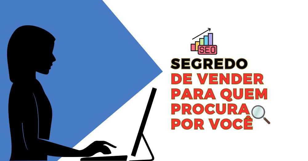 SEO segredo de vender para quem procura por você